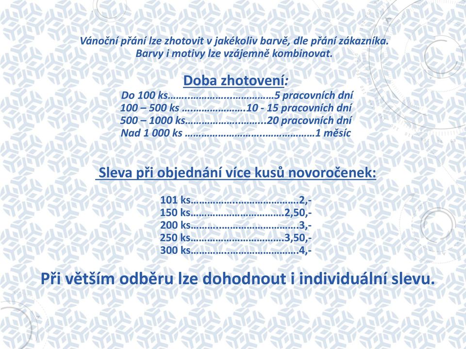 .10-15 pracovních dní 500 1000 ks.....20 pracovních dní Nad 1 000 ks.