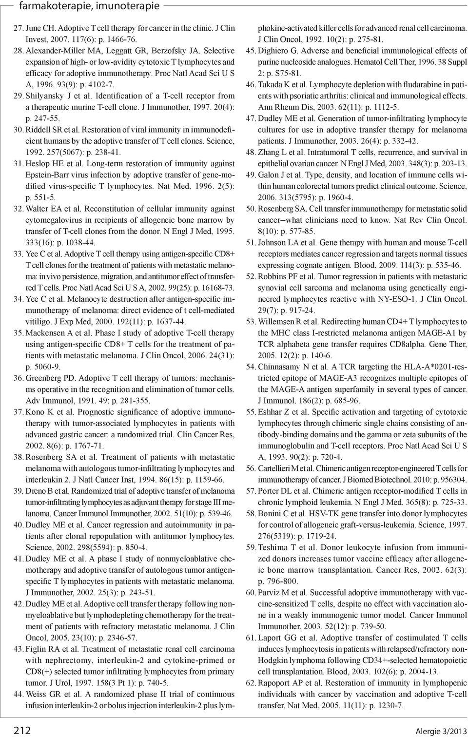 Identification of a T-cell receptor from a therapeutic murine T-cell clone. J Immunother, 1997. 20(4): p. 247-55. 30. Riddell SR et al.