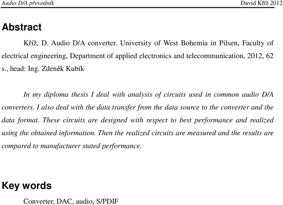 Zdeněk Kubík In my diploma thesis I deal with analysis of circuits used in common audio D/A converters.