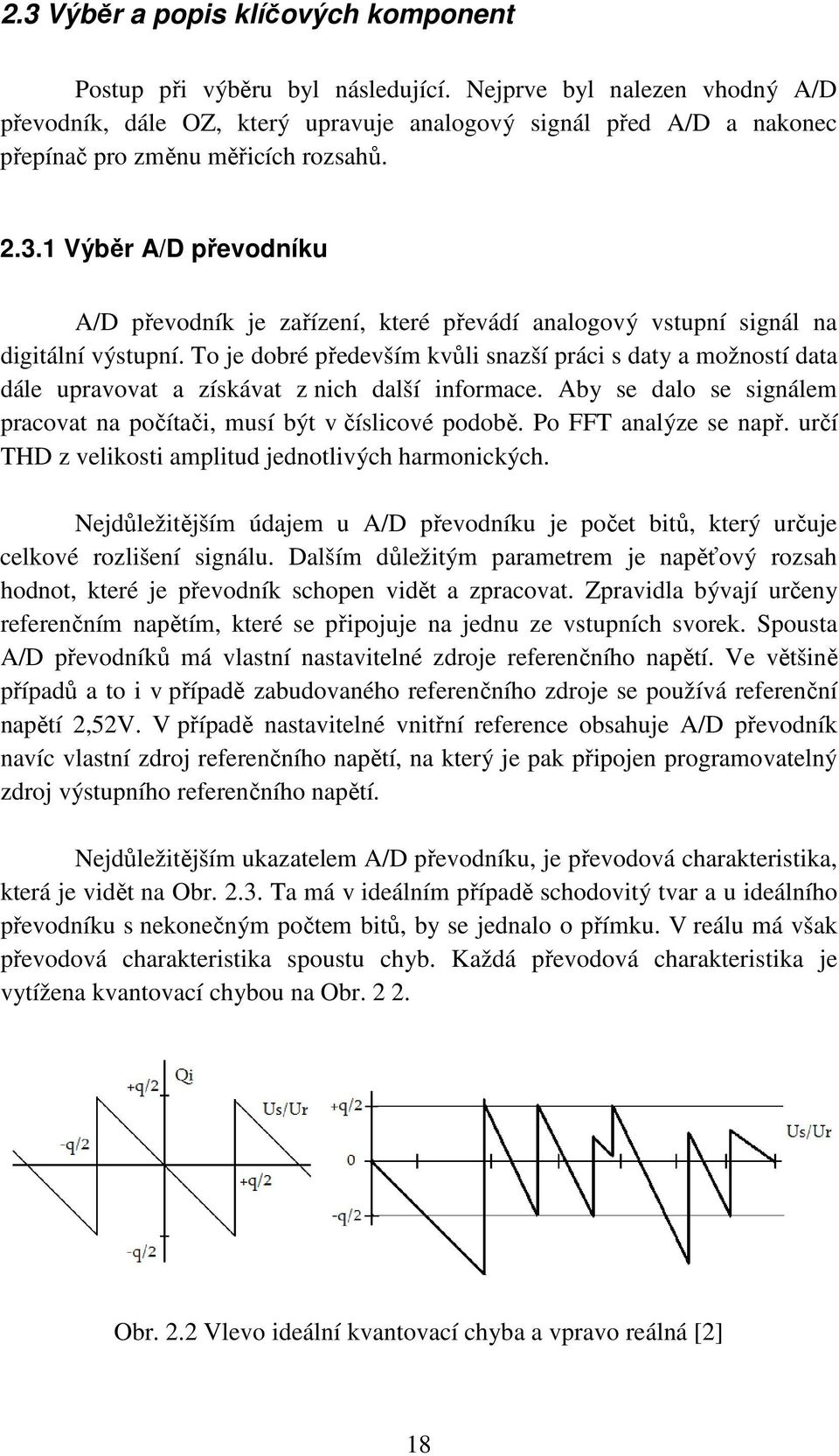 1 Výběr A/D převodníku A/D převodník je zařízení, které převádí analogový vstupní signál na digitální výstupní.