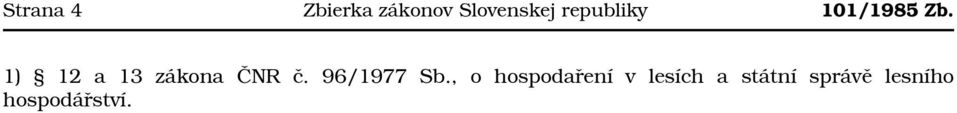 1) 12 a 13 zákona ČNR č. 96/1977 Sb.