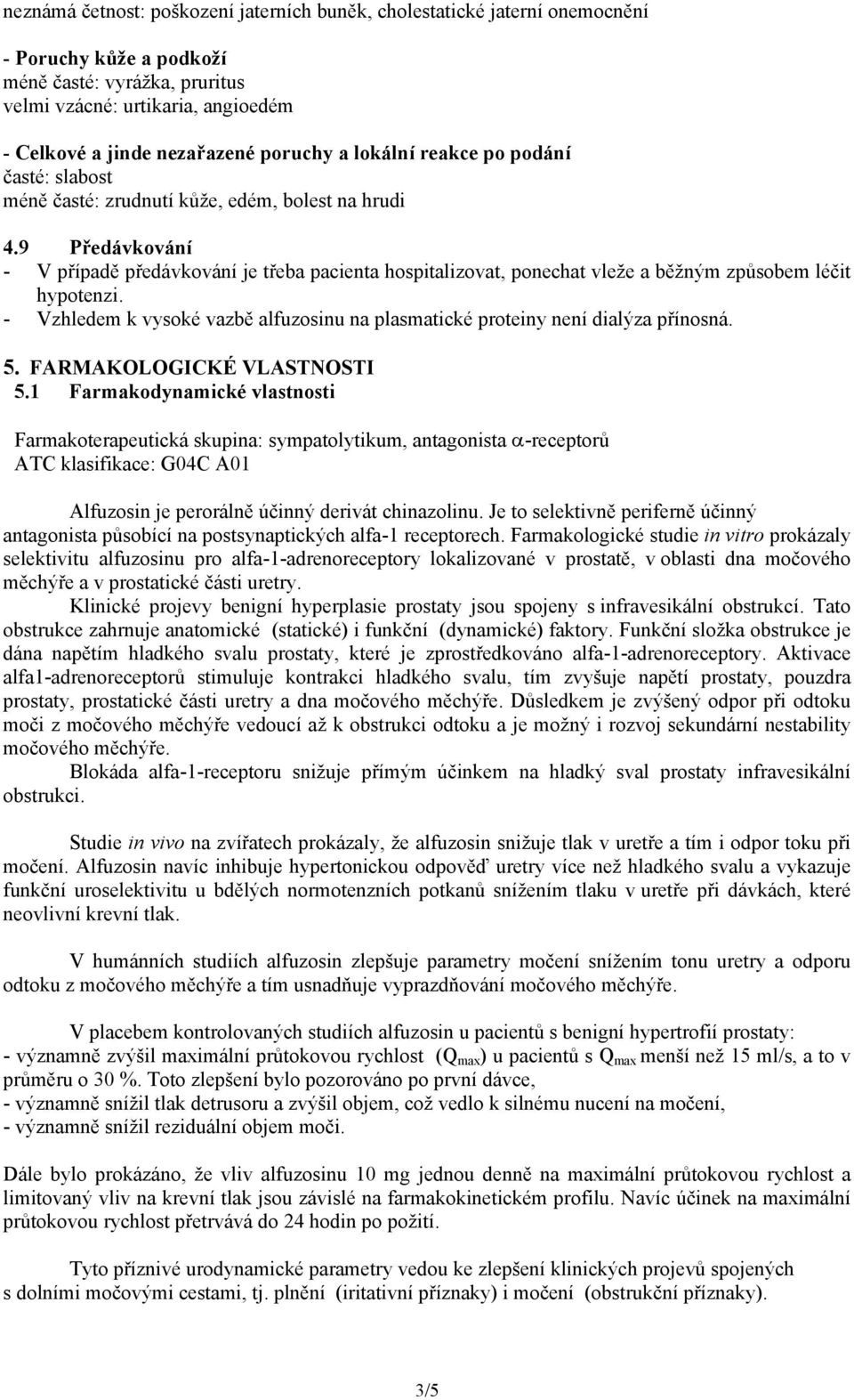 9 Předávkování - V případě předávkování je třeba pacienta hospitalizovat, ponechat vleže a běžným způsobem léčit hypotenzi.