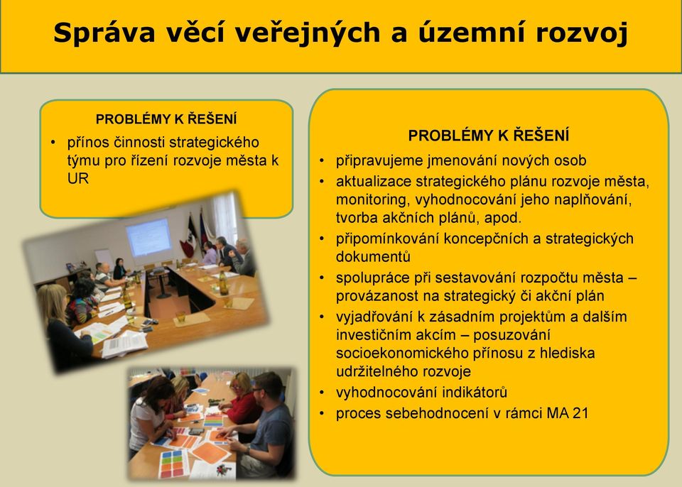 připomínkování koncepčních a strategických dokumentů spolupráce při sestavování rozpočtu města provázanost na strategický či akční plán vyjadřování k