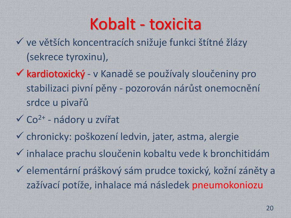 nádory u zvířat chronicky: poškození ledvin, jater, astma, alergie inhalace prachu sloučenin kobaltu vede k