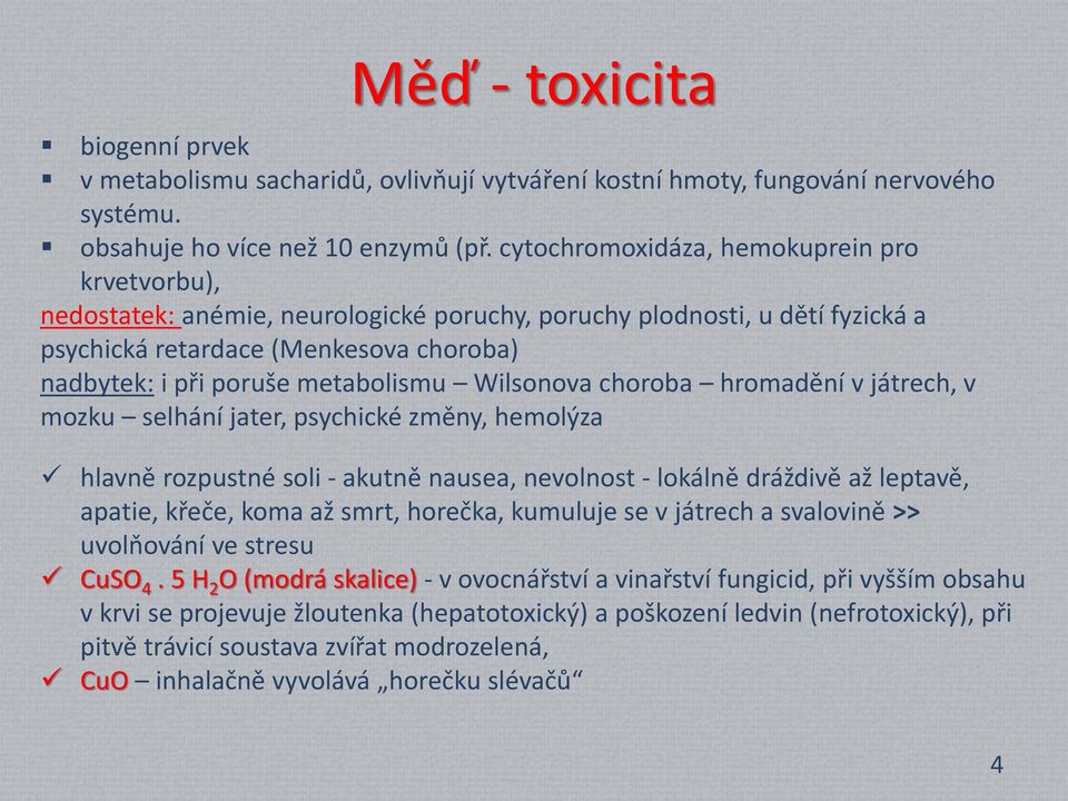 Wilsonova choroba hromadění v játrech, v mozku selhání jater, psychické změny, hemolýza hlavně rozpustné soli - akutně nausea, nevolnost - lokálně dráždivě až leptavě, apatie, křeče, koma až smrt,