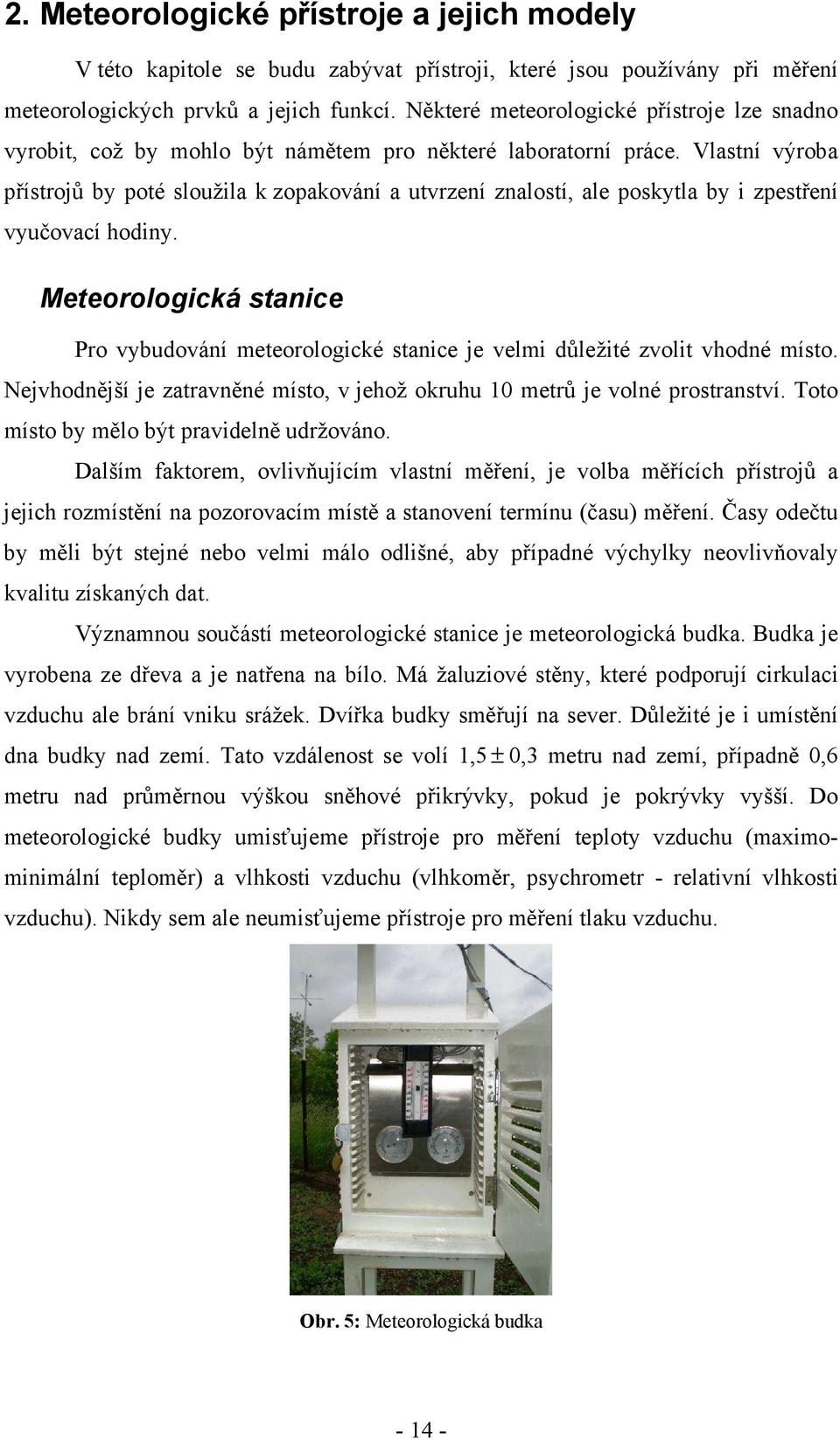 Vlastní výroba přístrojů by poté sloužila k zopakování a utvrzení znalostí, ale poskytla by i zpestření vyučovací hodiny.