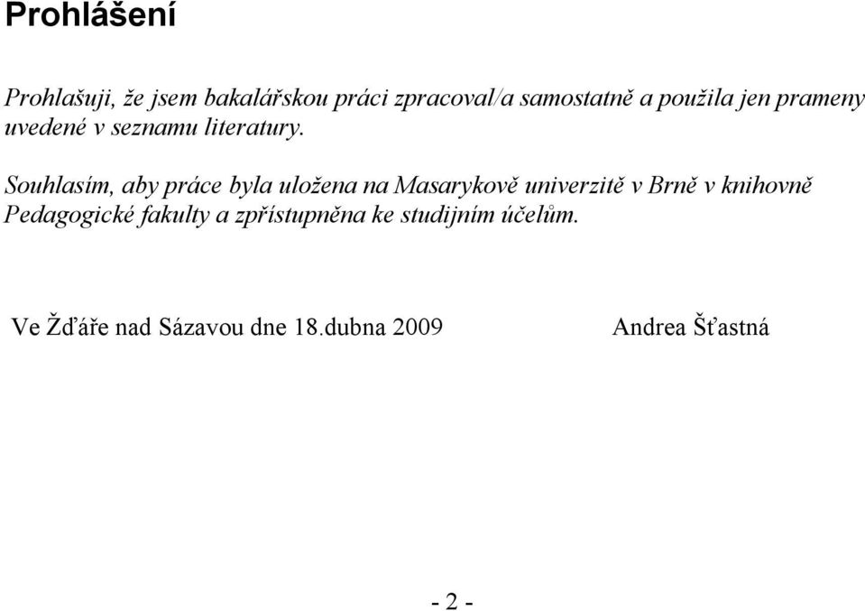 Souhlasím, aby práce byla uložena na Masarykově univerzitě v Brně v knihovně