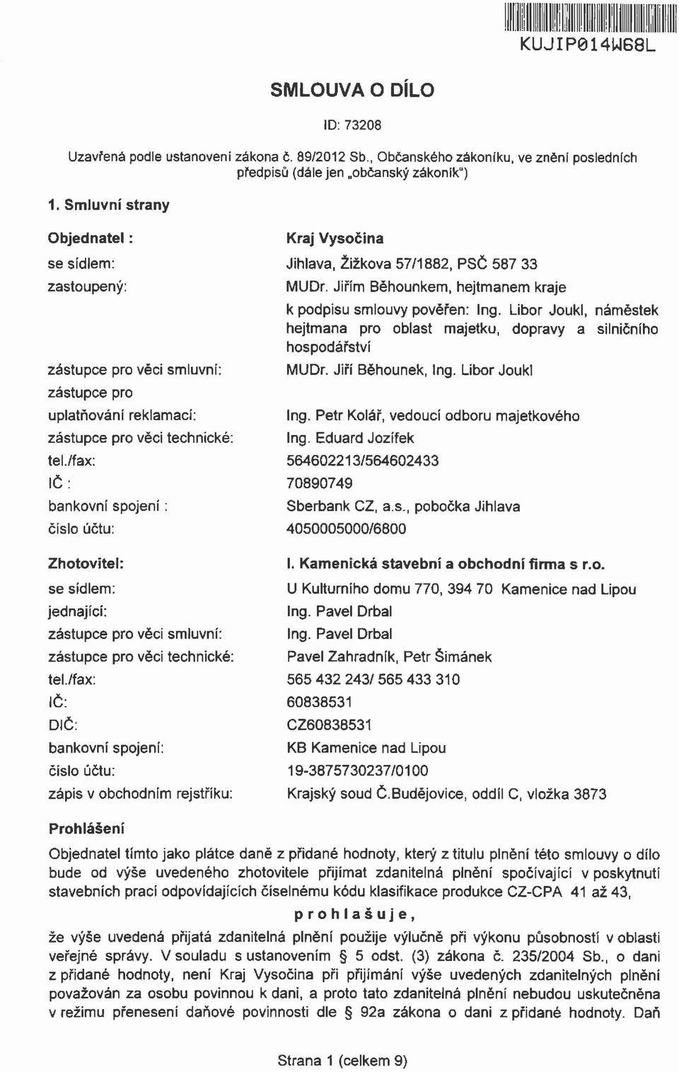 /fax: IČ: bankovní spojení: číslo účtu: Zhotovitel: se sídlem: jednající: zástupce pro věci smluvní: zástupce pro věci technické: tel.