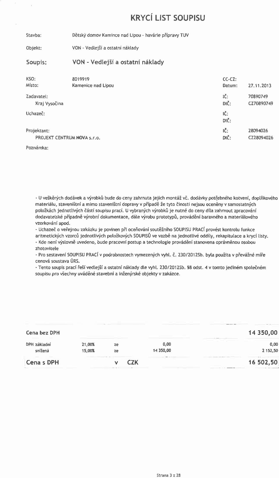 dodávky potřebného kotvení, doplňkového materiálu, staveništni a mimo staveništni dopravy v případě že tyto činosti nejsou oceněny v samostatných položkách jednotlivých části soupisu prací.