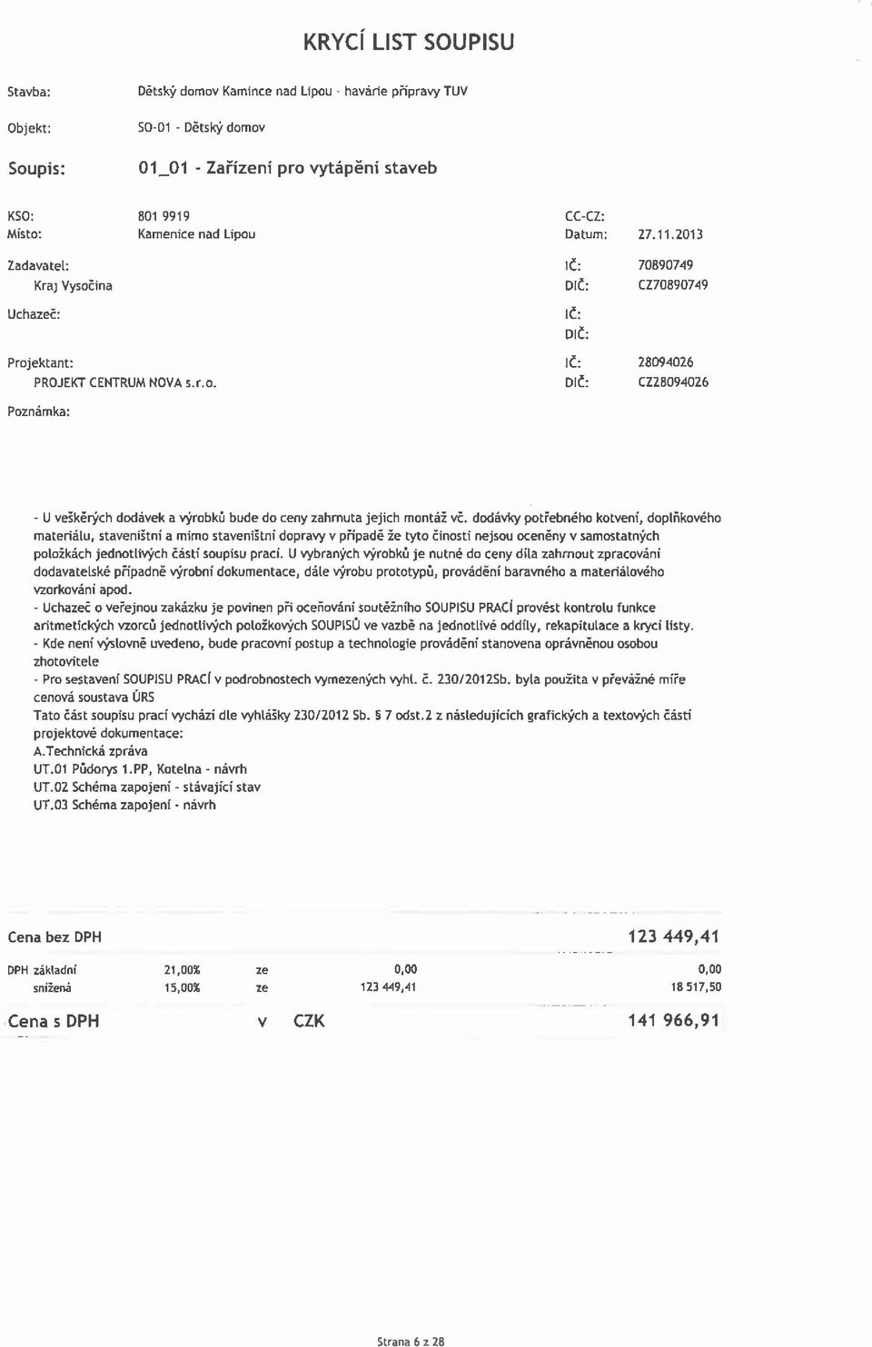 dodávky potřebného kotvení, doplňkového materiálu, staveništni a mimo staveništni dopravy v případě že tyto činosti nejsou oceněny v samostatných položkách jednotlivých částí soupisu prací.