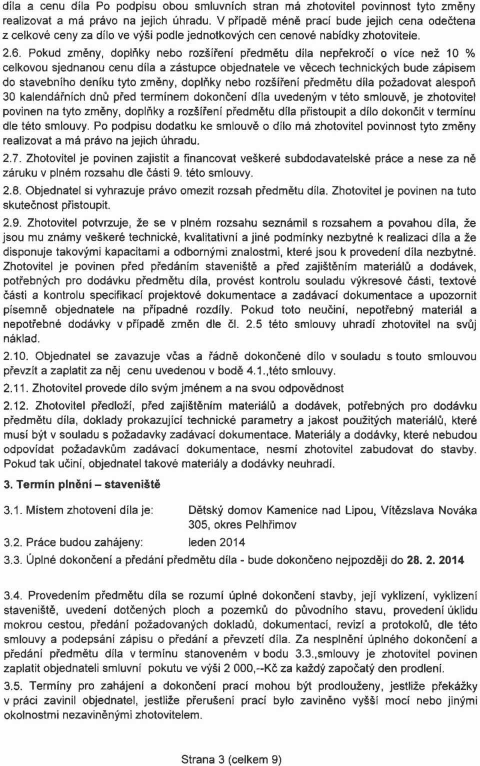 Pokud změny, doplňky nebo rozšíření předmětu díla nepřekročí o více než 10 % celkovou sjednanou cenu díla a zástupce objednatele ve věcech technických bude zápisem do stavebního deníku tyto změny,