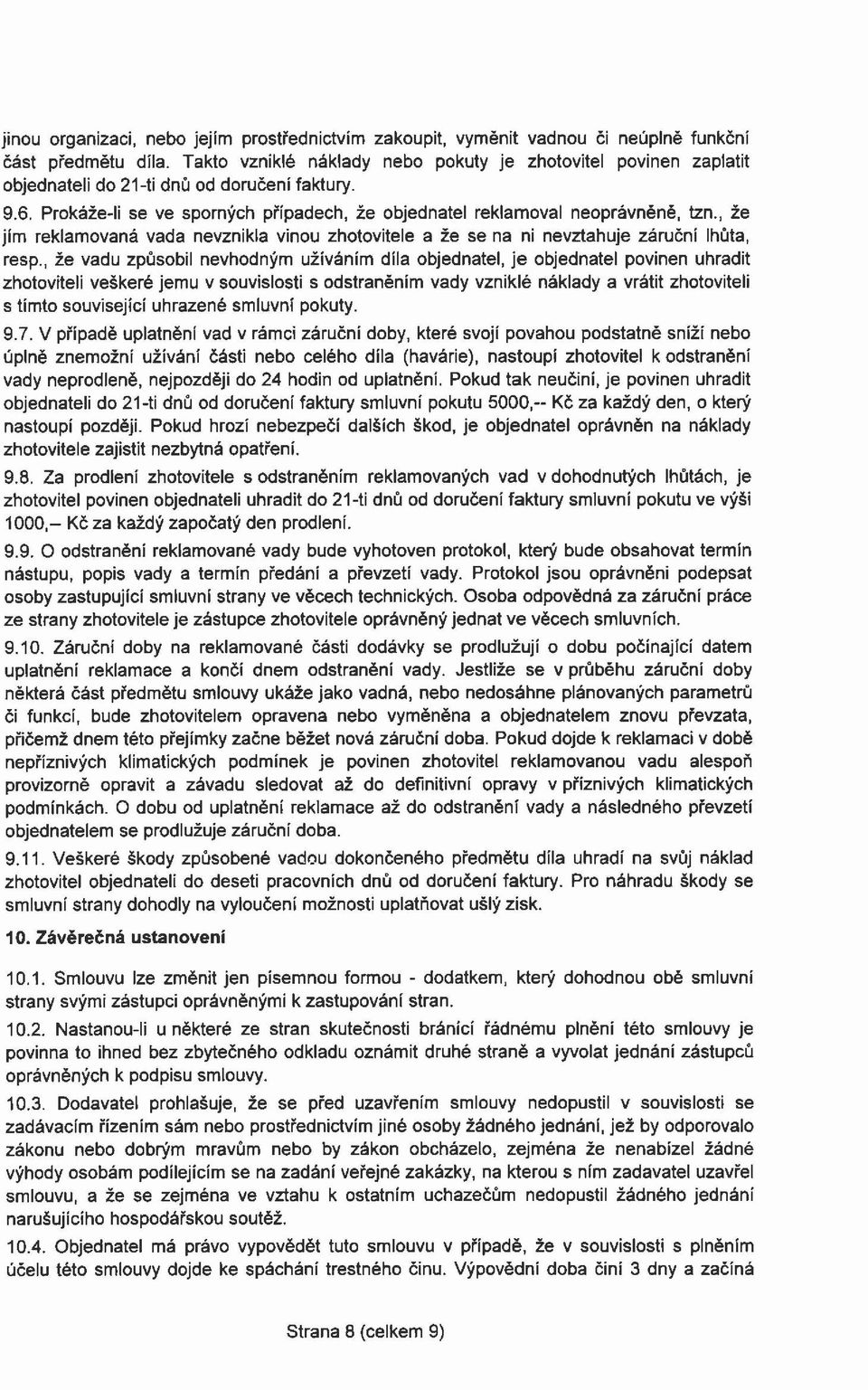 , že jím reklamovaná vada nevznikla vinou zhotovitele a že se na ni nevztahuje záruční lhůta, resp.