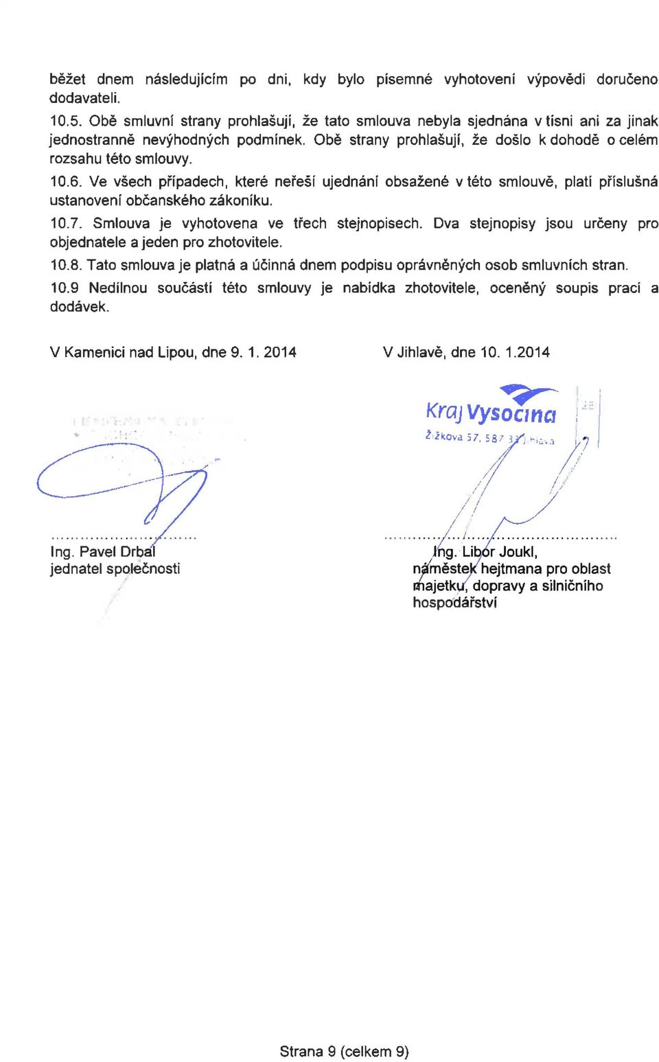 Ve všech případech, které neřeší ujednání obsažené v této smlouvě, platí příslušná ustanovení občanského zákoníku. 10.7. Smlouva je vyhotovena ve třech stejnopisech.
