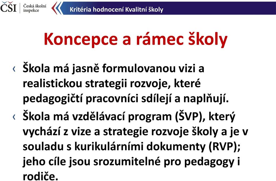 Škola má vzdělávací program (ŠVP), který vychází z vize a strategie rozvoje školy a je v