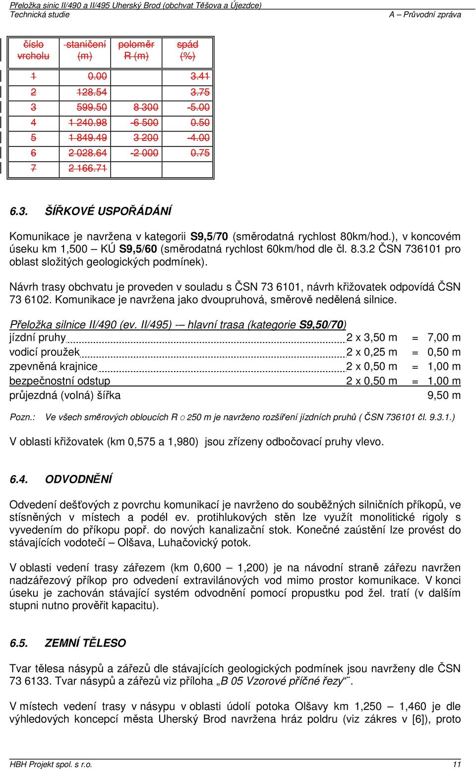 Návrh trasy obchvatu je proveden v souladu s ČSN 73 6101, návrh křižovatek odpovídá ČSN 73 6102. Komunikace je navržena jako dvoupruhová, směrově nedělená silnice. Přeložka silnice II/490 (ev.