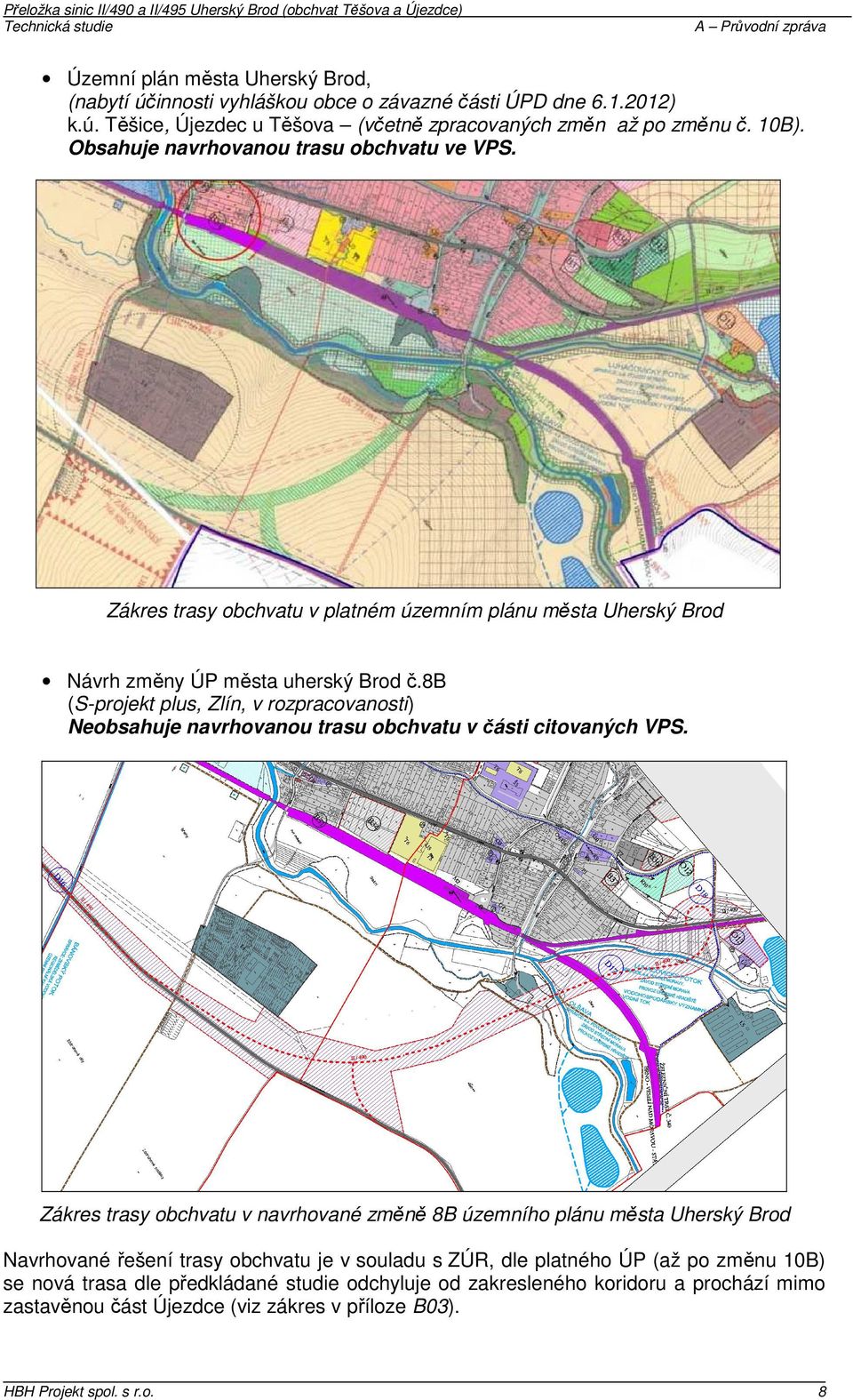 8b (S-projekt plus, Zlín, v rozpracovanosti) Neobsahuje navrhovanou trasu obchvatu v části citovaných VPS.