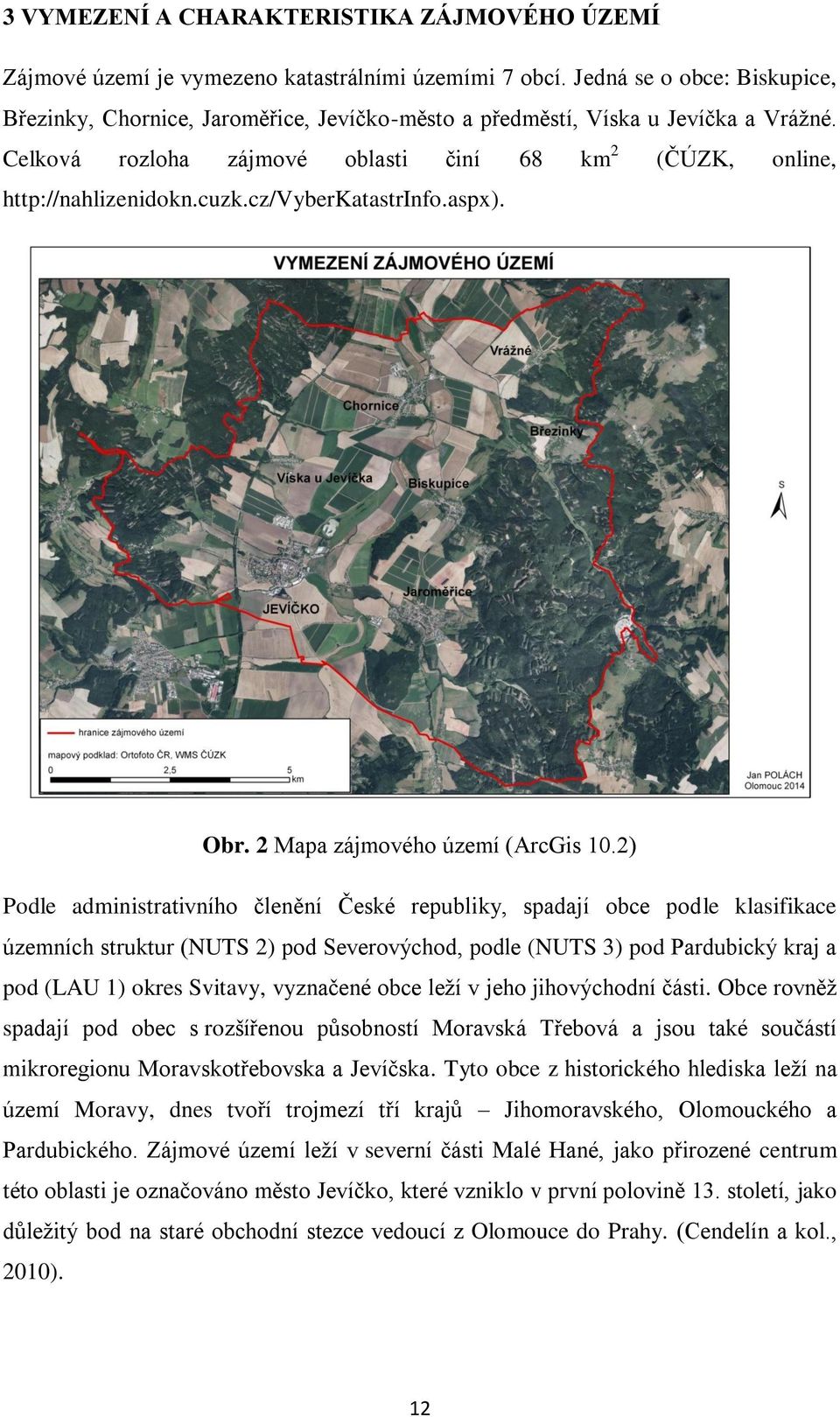 cz/vyberkatastrinfo.aspx). Obr. 2 Mapa zájmového území (ArcGis 10.