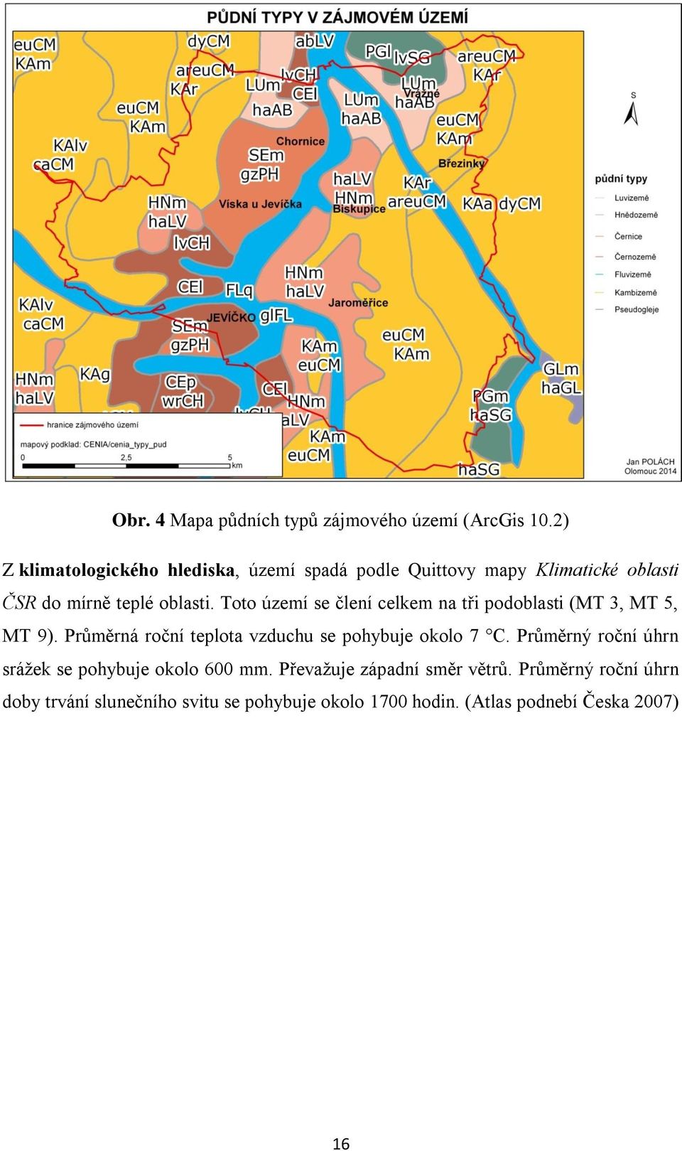 Toto území se člení celkem na tři podoblasti (MT 3, MT 5, MT 9). Průměrná roční teplota vzduchu se pohybuje okolo 7 C.