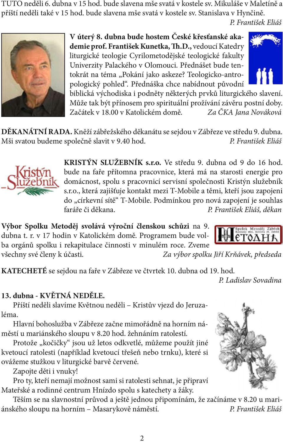 , vedoucí Katedry liturgické teologie Cyrilometodějské teologické fakulty Univerzity Palackého v Olomouci. Přednášet bude tentokrát na téma Pokání jako askeze? Teologicko-antropologický pohled.