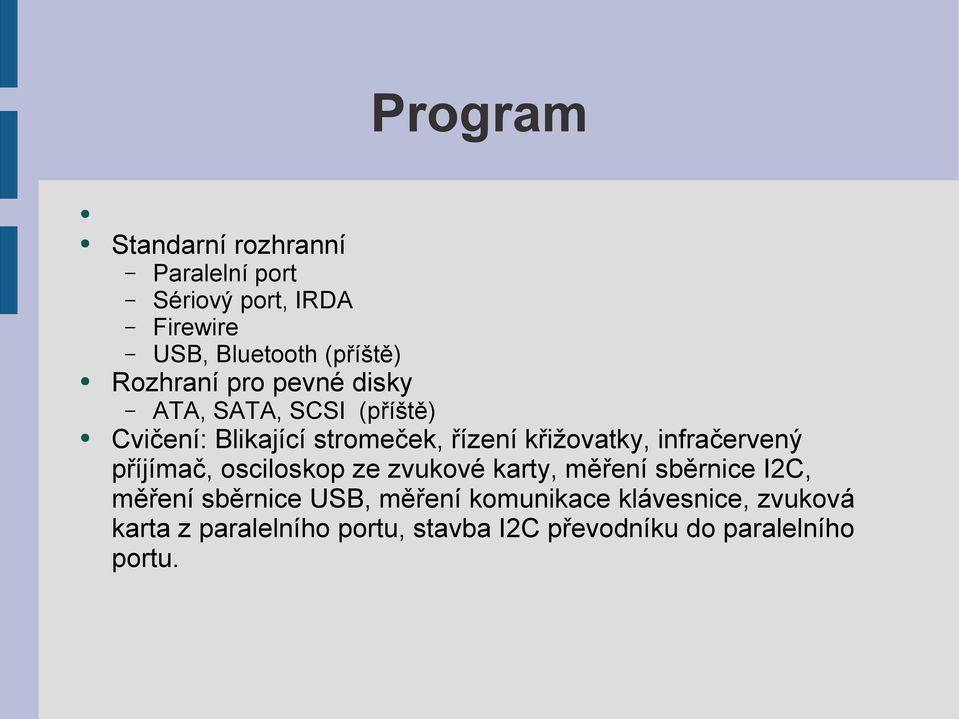 infračervený příjímač, osciloskop ze zvukové karty, měření sběrnice I2C, měření sběrnice USB,