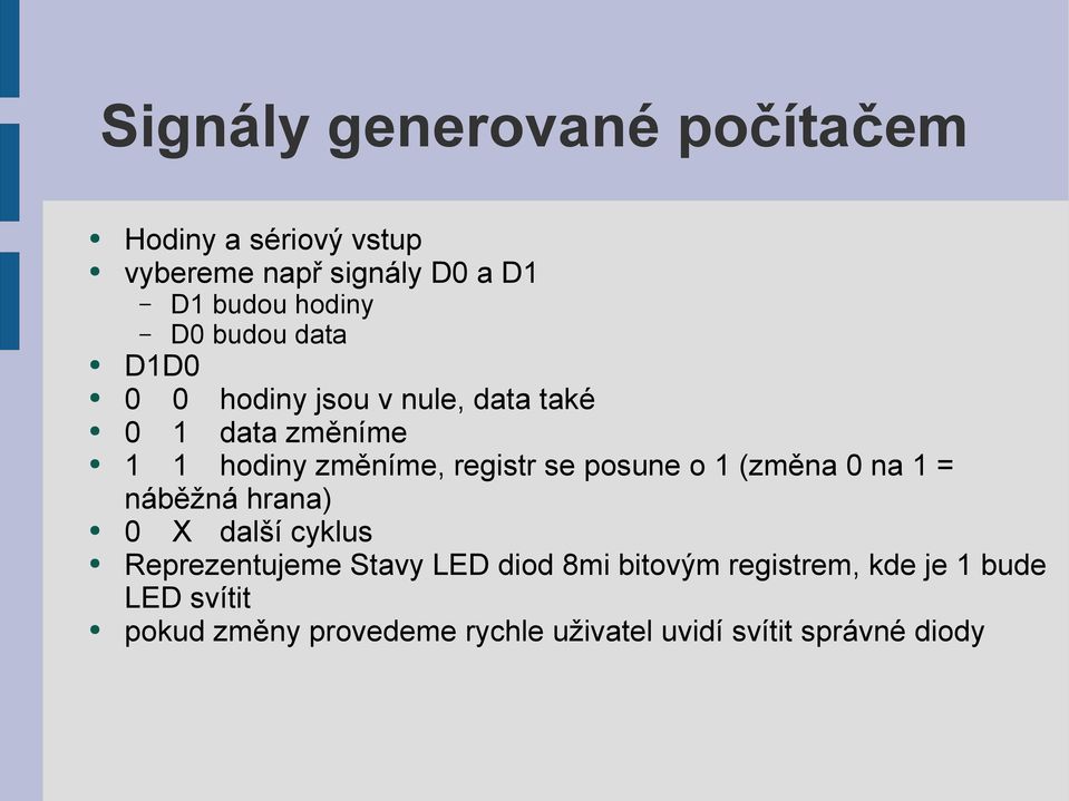 se posune o 1 (změna 0 na 1 = náběžná hrana) 0 X další cyklus Reprezentujeme Stavy LED diod 8mi