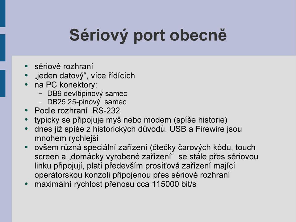 rychlejší ovšem různá speciální zařízení (čtečky čarových kódů, touch screen a domácky vyrobené zařízení se stále přes sériovou linku