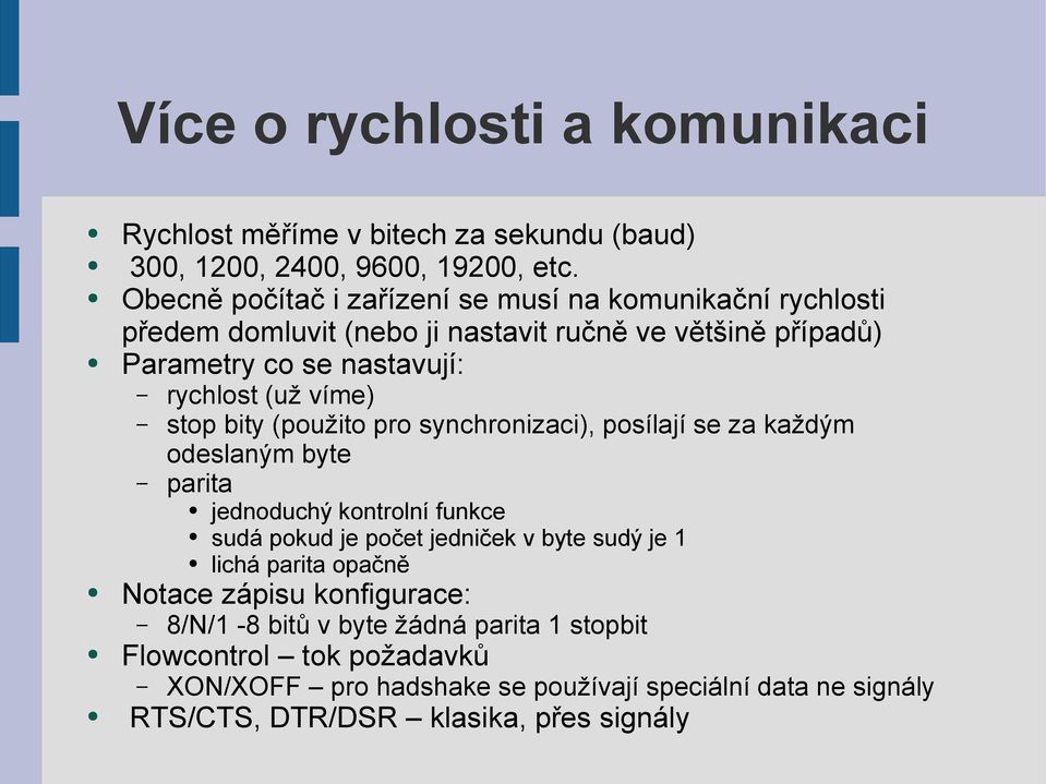 víme) stop bity (použito pro synchronizaci), posílají se za každým odeslaným byte parita jednoduchý kontrolní funkce sudá pokud je počet jedniček v byte sudý je