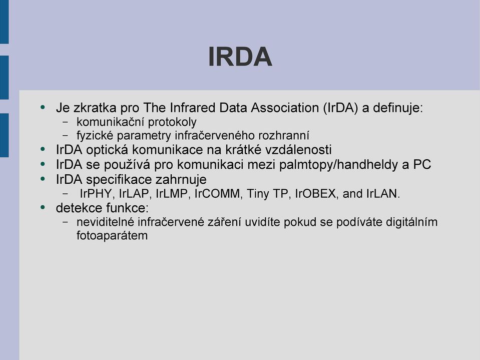 komunikaci mezi palmtopy/handheldy a PC IrDA specifikace zahrnuje IrPHY, IrLAP, IrLMP, IrCOMM, Tiny TP,