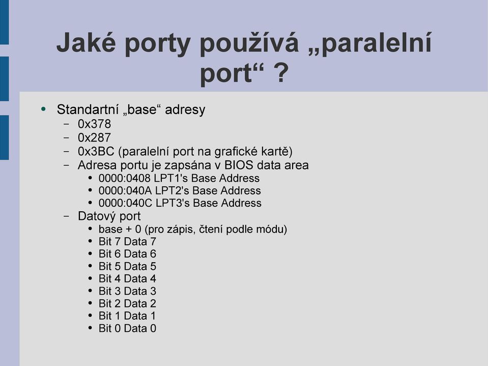 zapsána v BIOS data area 0000:0408 LPT1's Base Address 0000:040A LPT2's Base Address 0000:040C