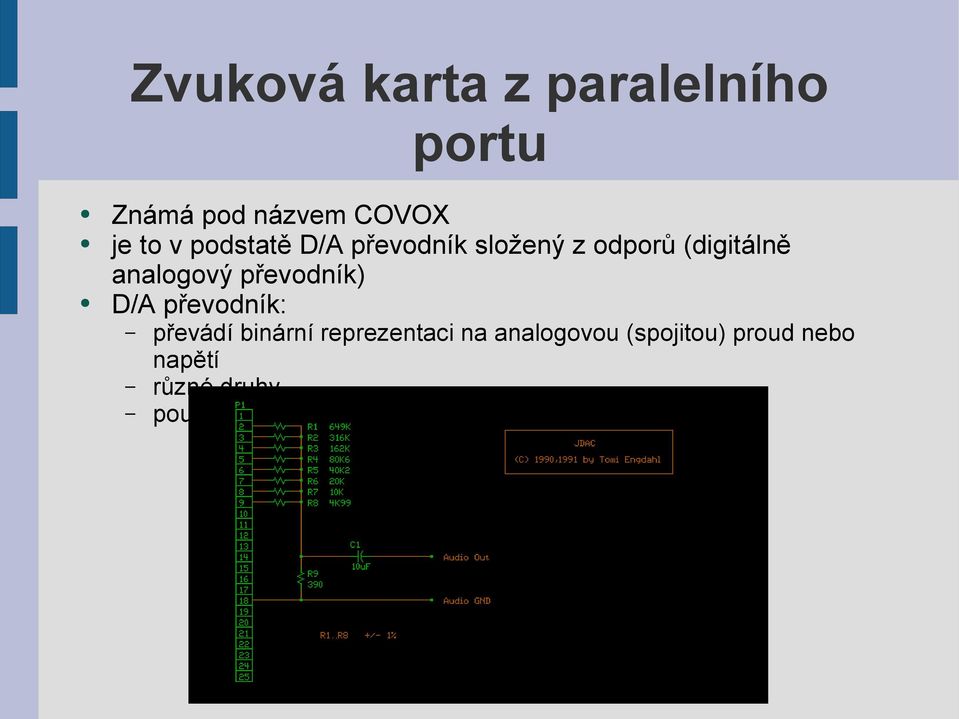 D/A převodník: převádí binární reprezentaci na analogovou (spojitou)