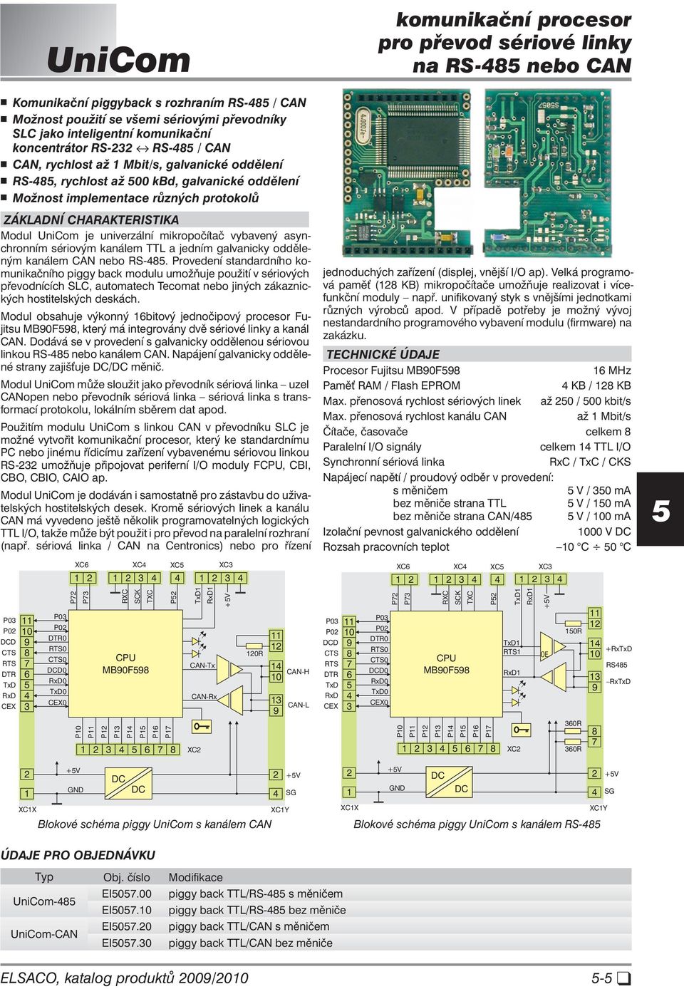 mikropočítač vybavený asynchronním sériovým kanálem TTL a jedním galvanicky odděleným kanálem CAN nebo RS-48.