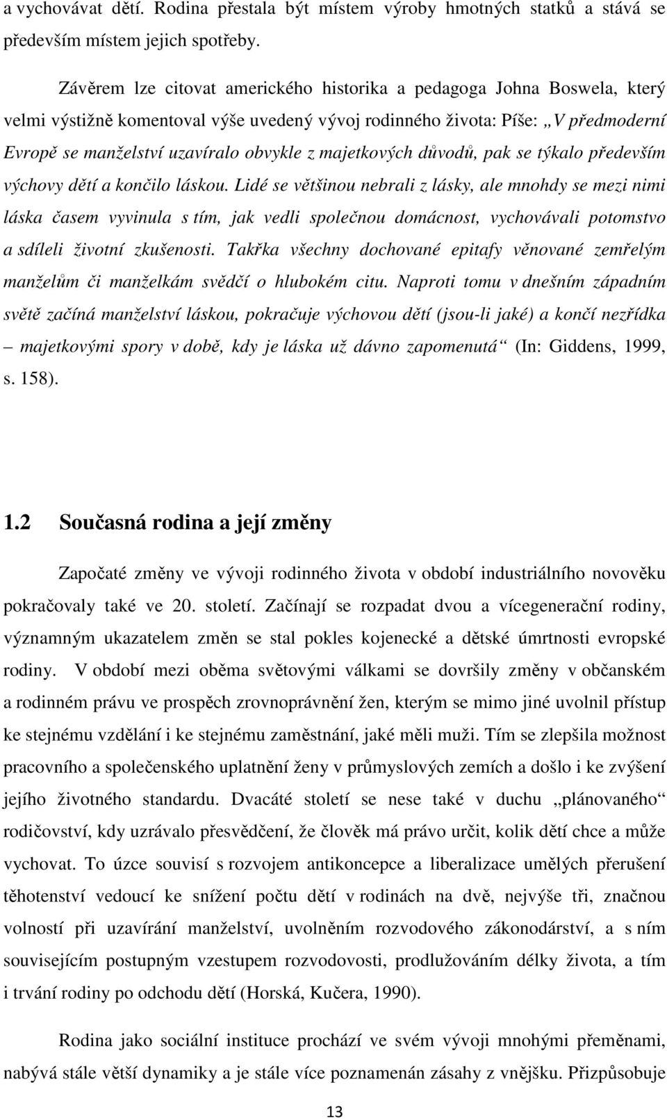 majetkových důvodů, pak se týkalo především výchovy dětí a končilo láskou.