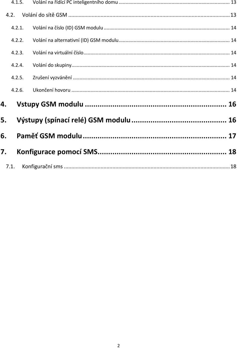 .. 14 4.2.5. Zrušení vyzvánění... 14 4.2.6. Ukončení hovoru... 14 4. Vstupy GSM modulu... 16 5.