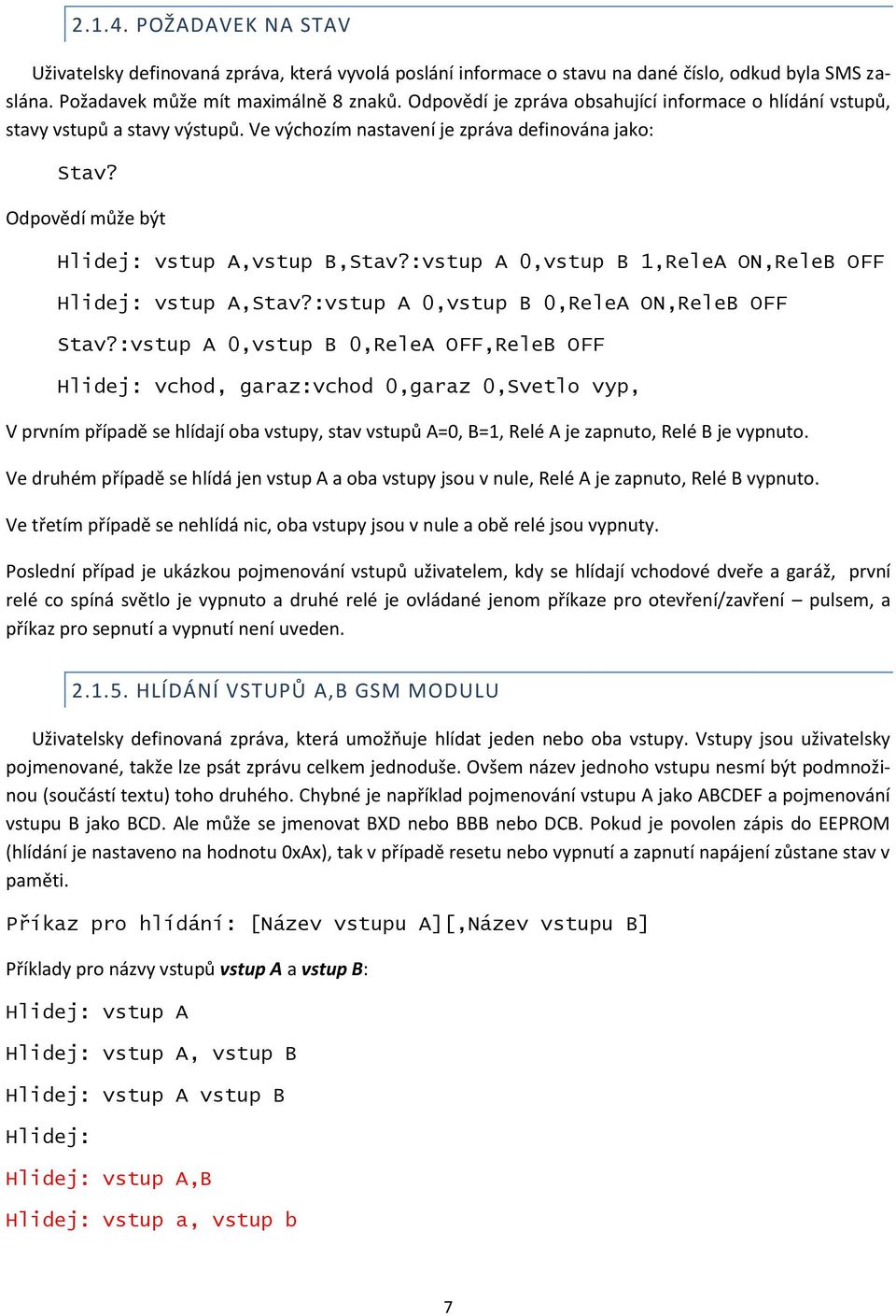 :vstup A 0,vstup B 1,ReleA ON,ReleB OFF Hlidej: vstup A,Stav?:vstup A 0,vstup B 0,ReleA ON,ReleB OFF Stav?