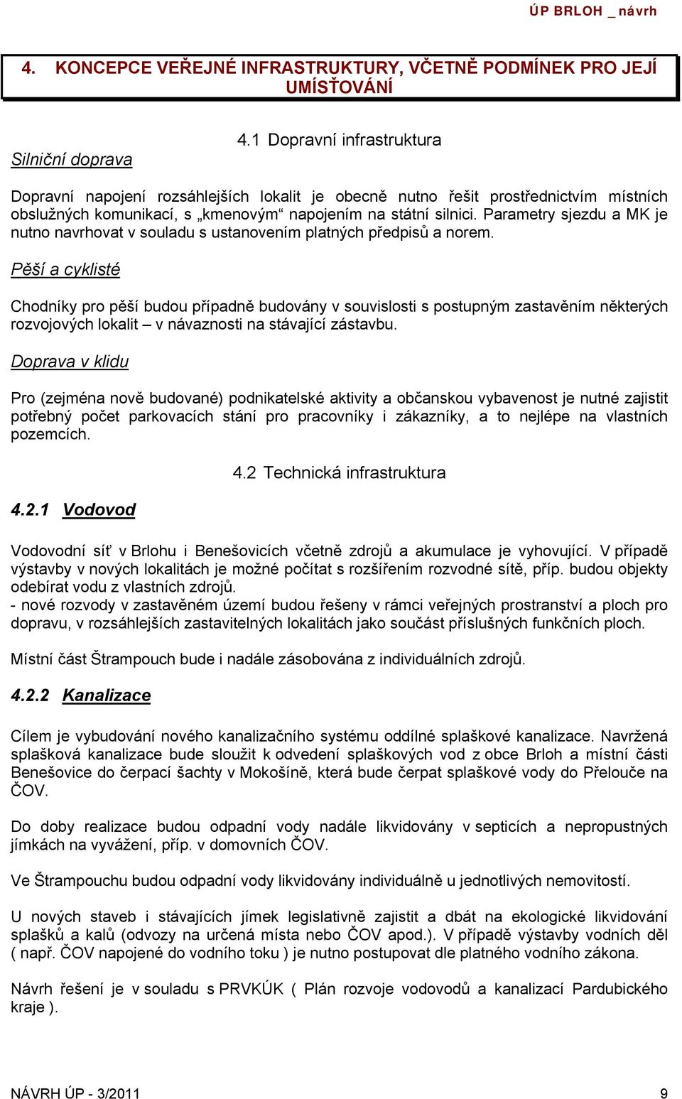 Parametry sjezdu a MK je nutno navrhovat v souladu s ustanovením platných předpisů a norem.