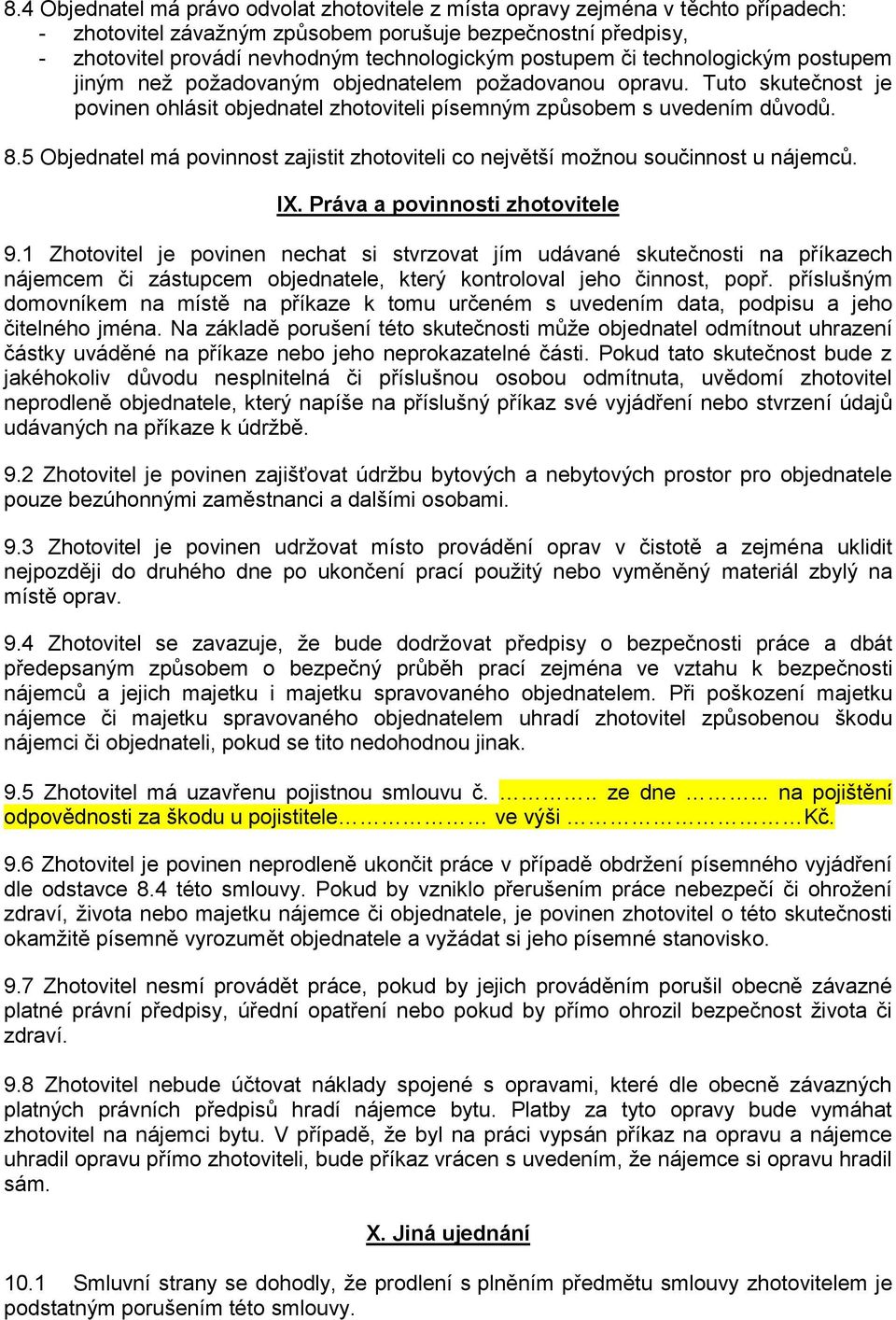 5 Objednatel má povinnost zajistit zhotoviteli co největší možnou součinnost u nájemců. IX. Práva a povinnosti zhotovitele 9.