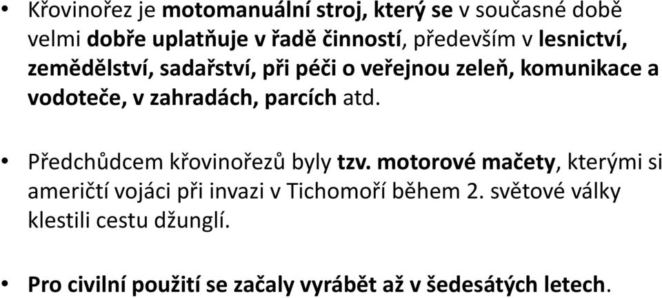 atd. Předchůdcem křovinořezů byly tzv.