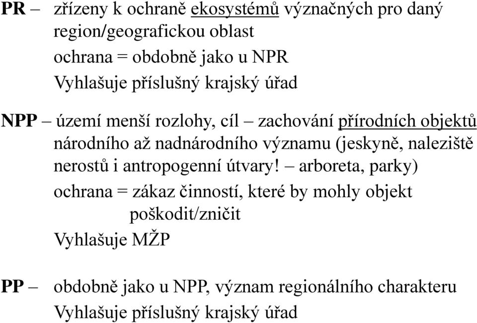 významu (jeskyně, naleziště nerostů i antropogenní útvary!