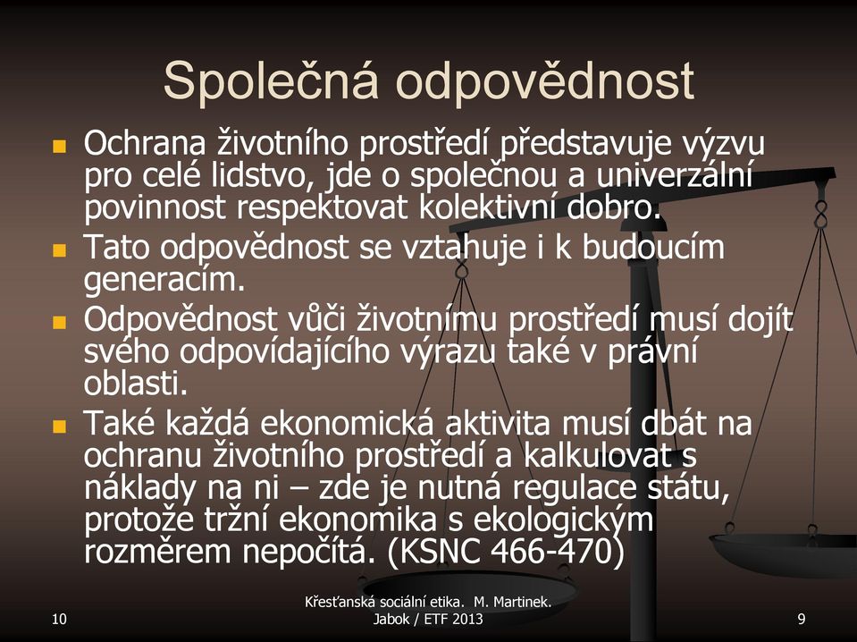 Odpovědnost vůči životnímu prostředí musí dojít svého odpovídajícího výrazu také v právní oblasti.