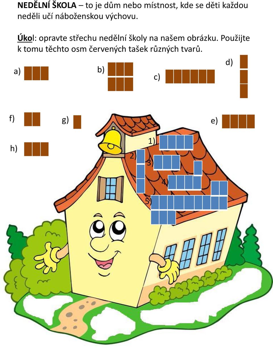 Úkol: opravte střechu nedělní školy na našem obrázku.