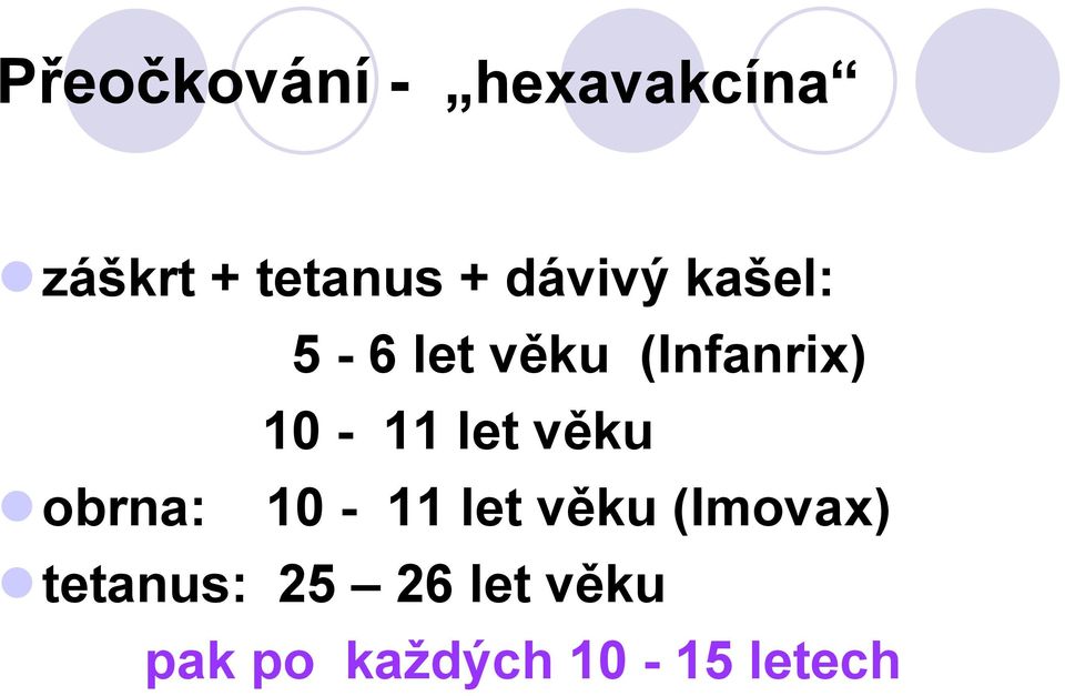 let věku obrna: 10-11 let věku (Imovax)