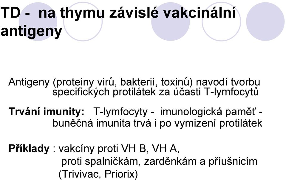 T-lymfocyty - imunologická paměť - buněčná imunita trvá i po vymizení protilátek