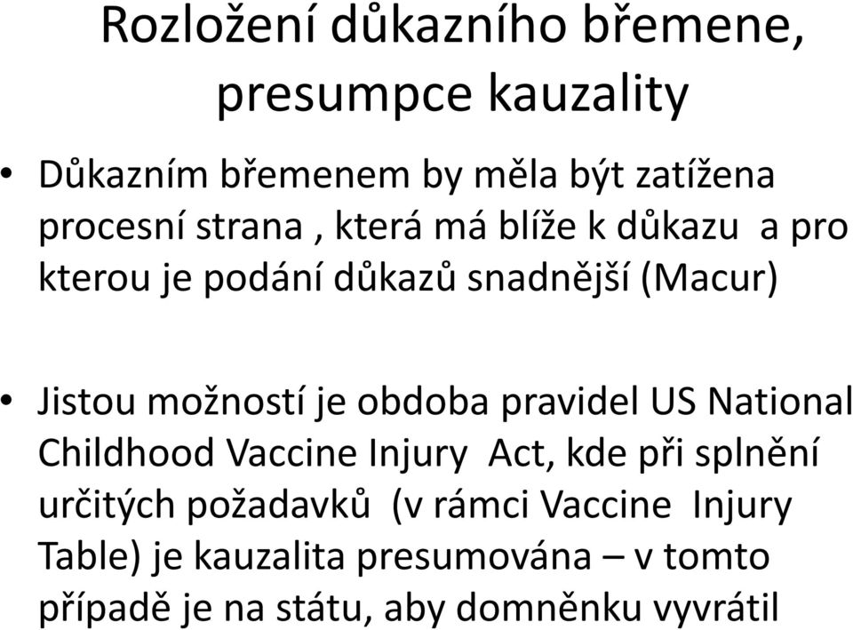 obdoba pravidel US National Childhood Vaccine Injury Act, kde při splnění určitých požadavků (v