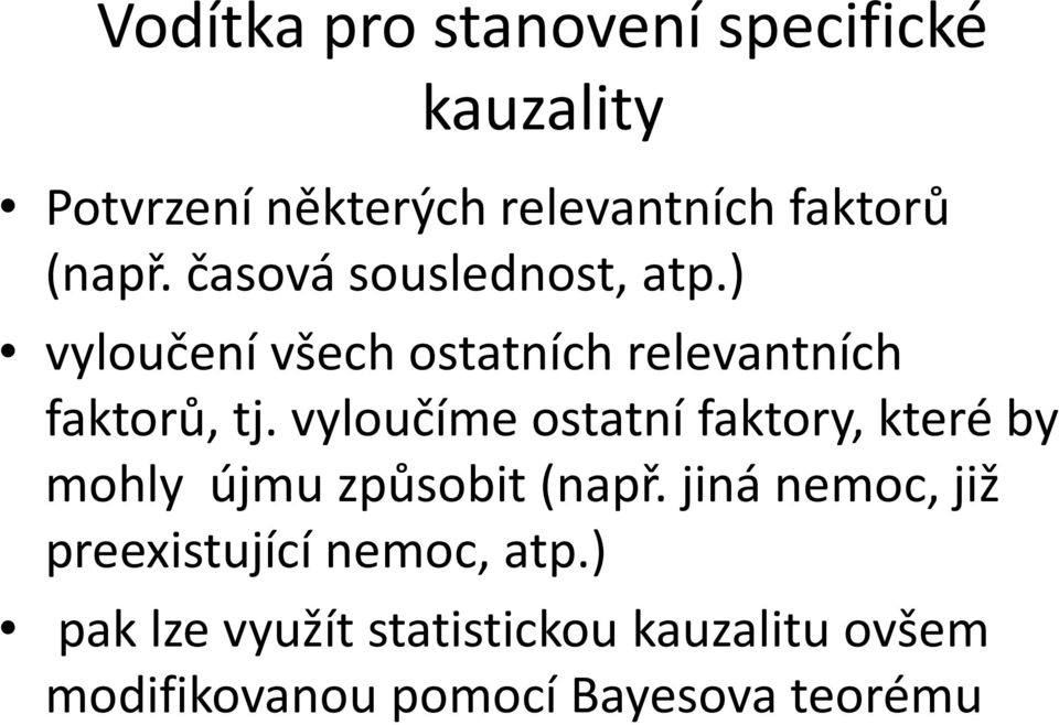 vyloučíme ostatní faktory, které by mohly újmu způsobit (např.