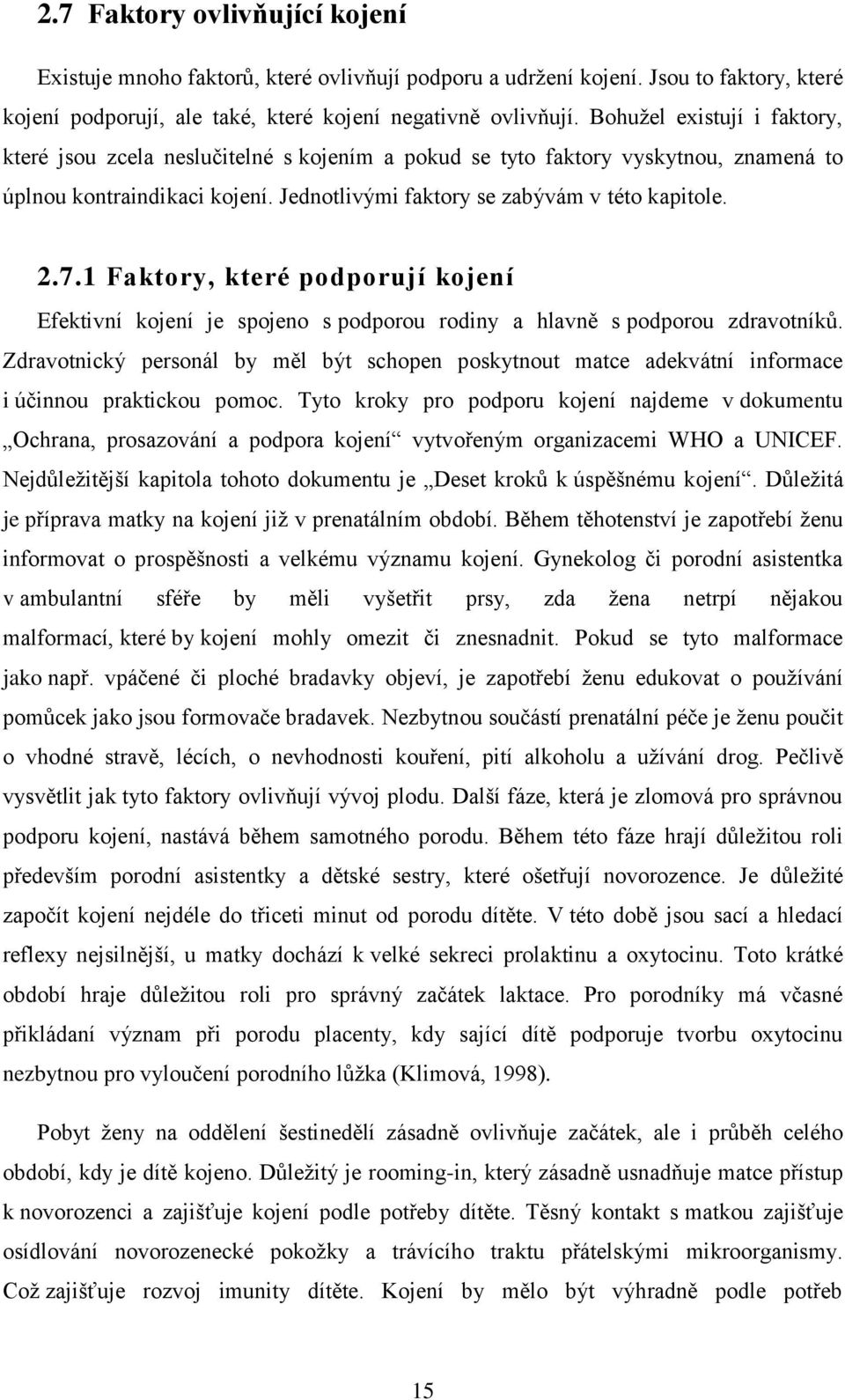 1 Faktory, které podporují kojení Efektivní kojení je spojeno s podporou rodiny a hlavně s podporou zdravotníků.