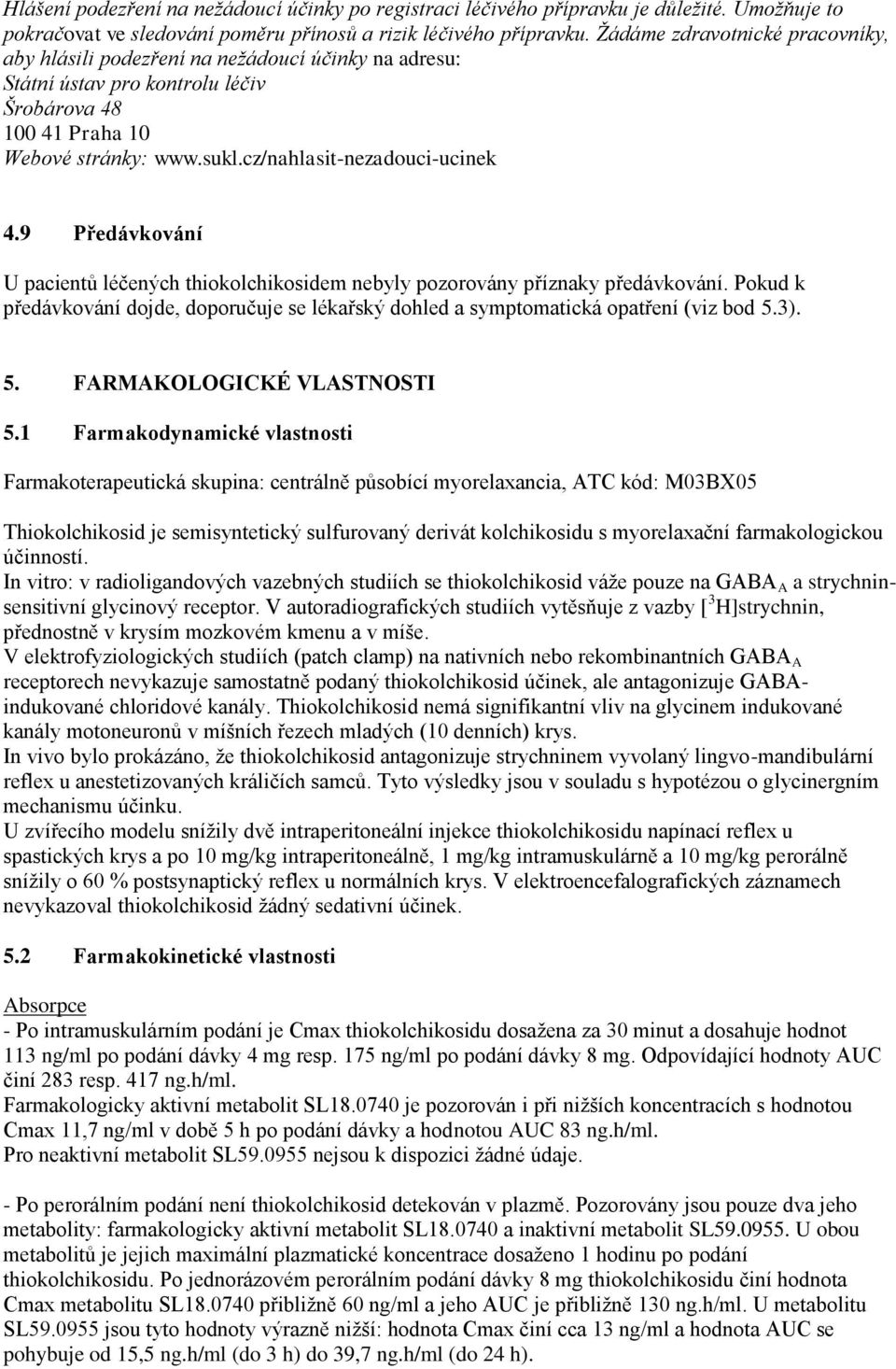 cz/nahlasit-nezadouci-ucinek 4.9 Předávkování U pacientů léčených thiokolchikosidem nebyly pozorovány příznaky předávkování.