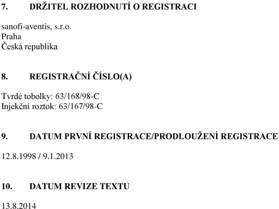 63/167/98-C 9. DATUM PRVNÍ REGISTRACE/PRODLOUŽENÍ REGISTRACE 12.8.1998 / 9.