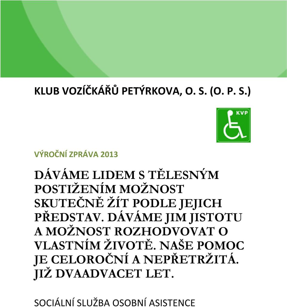 ) VÝROČNÍ ZPRÁVA 2013 DÁVÁME LIDEM S TĚLESNÝM POSTIŽENÍM MOŽNOST SKUTEČNĚ