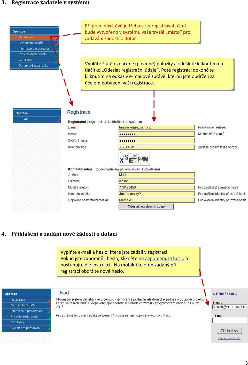 Poté registraci dokončíte kliknutím na odkaz v e-mailové zprávě, kterou jste obdrželi za účelem potvrzení vaší registrace. 4.