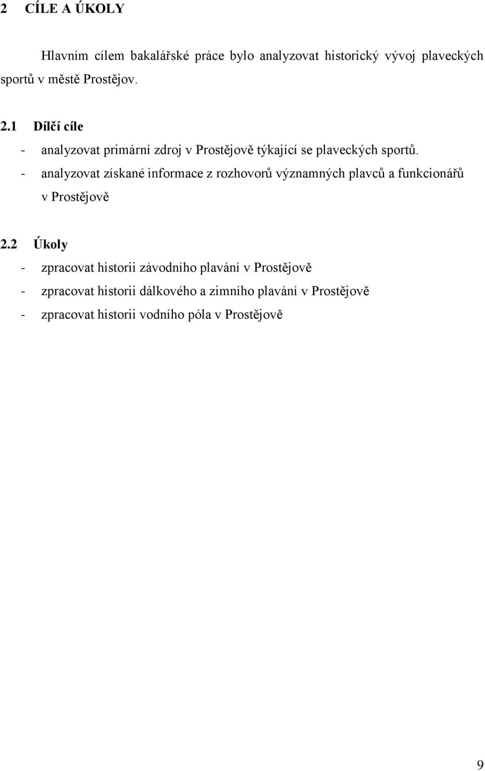 - analyzovat získané informace z rozhovorů významných plavců a funkcionářů v Prostějově 2.